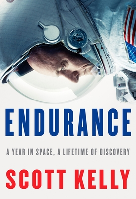 Endurance: A Year in Space, A Lifetime of Discovery By Scott Kelly Cover Image