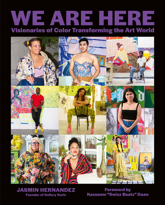 We Are Here: Visionaries of Color Transforming the Art World By Jasmin Hernandez, Swizz Beatz (Foreword by), Sunny Leerasanthanah (By (photographer)), Jasmine Durhal (By (photographer)) Cover Image