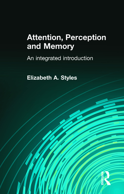 Attention, Perception and Memory: An Integrated Introduction (Psychology Focus)