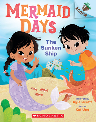 The Sunken Ship: An Acorn Book (Mermaid Days #1) By Kyle Lukoff, Kat Uno (Illustrator) Cover Image