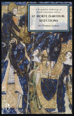 Le Morte Darthur: Selections: A Broadview Anthology of British Literature Edition (Broadview Anthology of British Literature Editions)