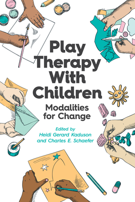 Play Therapy with Children: Modalities for Change By Heidi Gerard Kaduson (Editor), Charles E. Schaefer (Editor) Cover Image