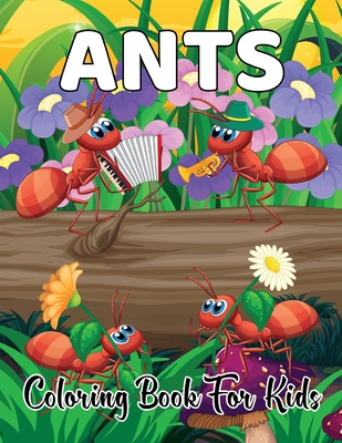 Ants Coloring Book for Kids: An Adults Coloring book of ants with beautiful rainbows for All ages Fun and Relaxing Volume-1 By Chad McMahan Cover Image
