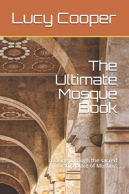 The Ultimate Mosque Book: Looking through the sacred worship place of Muslims Cover Image