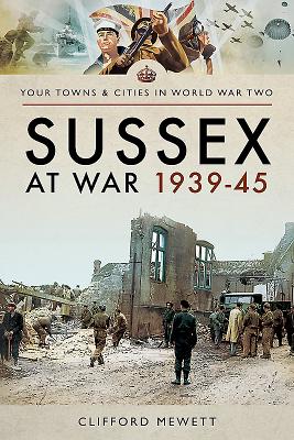 Sussex at War 1939-45 (Your Towns & Cities in World War Two)