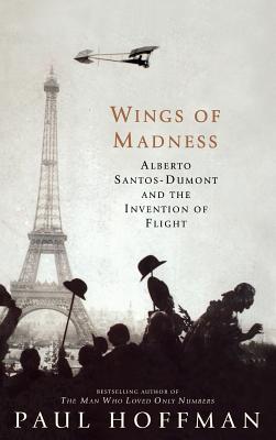 Wings of Madness: Alberto Santos-Dumont and the Invention of Flight By Paul Hoffman Cover Image