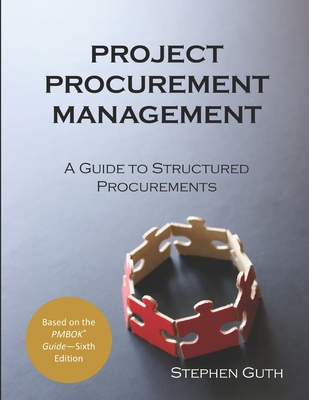 Project Procurement Management: A Guide to Structured Procurements By Stephen Guth Cover Image