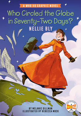 Who Circled the Globe in Seventy-Two Days? Nellie Bly: A Who HQ Graphic Novel (Who HQ Graphic Novels)
