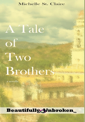 A Tale of Two Brothers (Beautifully Unbroken #7) By Michelle St Claire, Msb Editing Services (Editor) Cover Image