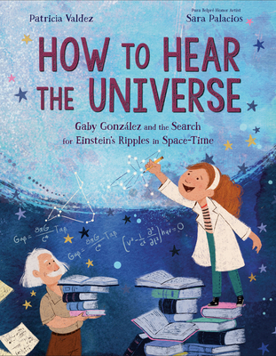 How to Hear the Universe: Gaby González and the Search for Einstein's Ripples in Space-Time cover