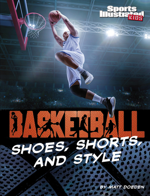Basketball Shoes, Shorts, and Style By Matt Doeden Cover Image