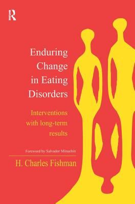 Enduring Change in Eating Disorders: Interventions with Long-Term Results By H. Charles Fishman Cover Image