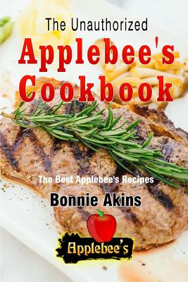 The Unauthorized Applebee s Cookbook Applebee s Copycat Cookbook