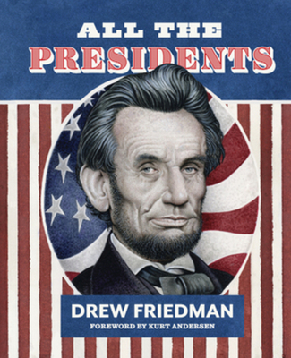 All the Presidents By Drew Friedman, Kurt Andersen (Foreword by) Cover Image