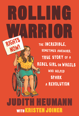 Rolling Warrior: The Incredible, Sometimes Awkward, True Story of a Rebel Girl on Wheels Who Helped Spark a Revolution By Judith Heumann, Kristen Joiner Cover Image