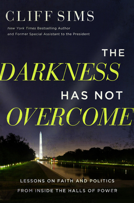 The Darkness Has Not Overcome: Lessons on Faith and Politics from Inside the Halls of Power Cover Image