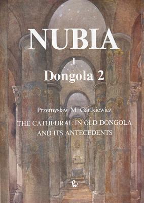 The Cathedral in Old Dongola and Its Antecedents, Dongola 2