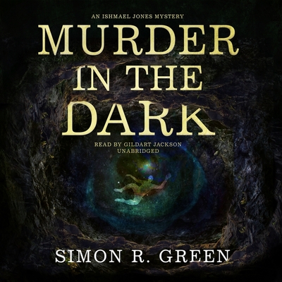 Murder in the Dark: An Ishmael Jones Mystery By Simon R. Green, Gildart Jackson (Read by) Cover Image