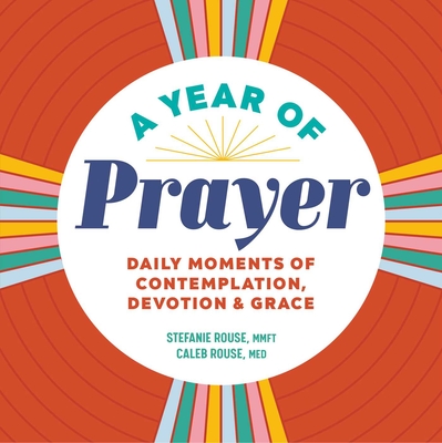 A Year of Prayer: Daily Moments of Contemplation, Devotion & Grace (A Year of Daily Reflections)