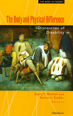 The Body and Physical Difference: Discourses of Disability (The Body, In Theory: Histories Of Cultural Materialism)