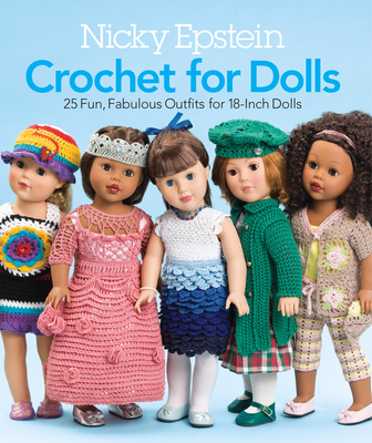 Nicky Epstein Crochet for Dolls: 25 Fun, Fabulous Outfits for 18-Inch Dolls Cover Image