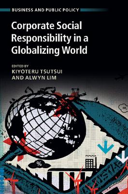 Corporate Social Responsibility in a Globalizing World (Business and Public Policy) By Kiyoteru Tsutsui (Editor), Alwyn Lim (Editor) Cover Image