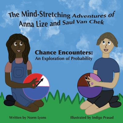 The Mind-Stretching Adventures of Anna Lize and Saul Van Chek: Chance Encounters: An Exploration of Probability Cover Image