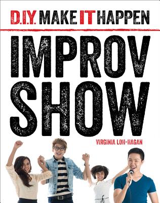 Improv Show (D.I.Y. Make It Happen) By Virginia Loh-Hagan Cover Image