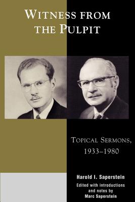 Witness from the Pulpit: Topical Sermons, 1933-1980 By Harold I. Saperstein, Marc Saperstein Cover Image