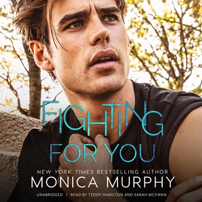 Fighting for You (Callahans #5) By Monica Murphy, Sarah McEwan (Read by), Teddy Hamilton (Read by) Cover Image