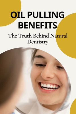 Oil Pulling Benefits: The Truth Behind Natural Dentistry: Does Oil Pulling Work Cover Image