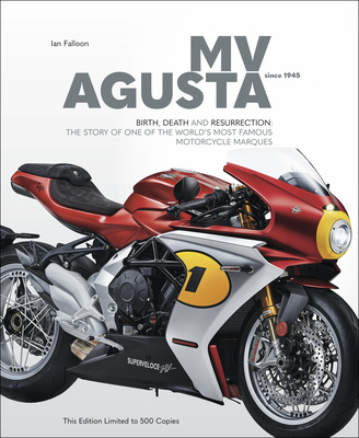 MV AGUSTA Since 1945: BIRTH, DEATH AND RESURECTION: THE STORY OF ONE OF THE WORLD’S MOST FAMOUS MOTORCYCLE MARQUES By Ian Falloon Cover Image