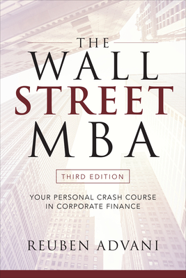 The Wall Street Mba, Third Edition: Your Personal Crash Course in Corporate Finance By Reuben Advani Cover Image