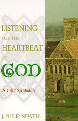 Listening for the Heartbeat of God: A Celtic Spirituality By J. Philip Newell Cover Image