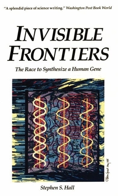 Invisible Frontiers: The Race to Synthesize a Human Gene By Stephen Hall, James Watson (With) Cover Image