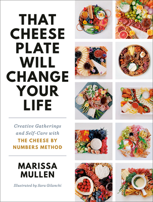 That Cheese Plate Will Change Your Life: Creative Gatherings and Self-Care with the Cheese By Numbers Method Cover Image