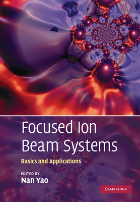 Focused Ion Beam Systems: Basics and Applications Cover Image