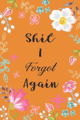 Shit I Forgot Again: Internet Password Logbook Large Print with Tabs - Flower Design Orange Color Cover By Norman M. Pray Cover Image
