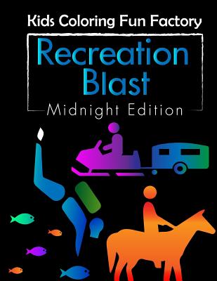 Recreation Blast (Midnight Edition): 25 Recreational Activities Fun Coloring Book for Toddlers and Kids Age 1+ (Toddlers Coloring Fun #3)