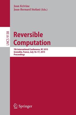 Reversible Computation: 7th International Conference, Rc 2015, Grenoble, France, July 16-17, 2015, Proceedings
