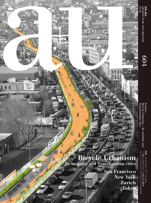 A+u 21:01, 604: Bicycle Urbanism - Re-Mobility and Transforming Cities By A+u Publishing (Editor) Cover Image