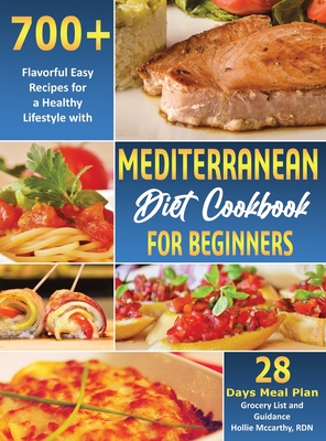 Mediterranean Diet Cookbook for Beginners: 700+ Flavorful Easy Recipes for a Healthy Lifestyle with 28 Days Meal Plan, Grocery List, and Guidance Cover Image