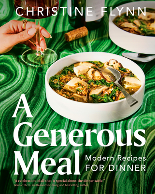 A Generous Meal: Modern Recipes for Dinner By Christine Flynn Cover Image