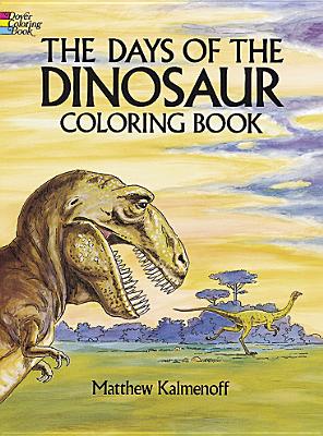 The Days of the Dinosaur Coloring Book By Matthew Kalmenoff Cover Image