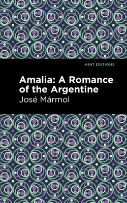 Amalia: A Romance of the Argentine By José Mármol, Mint Editions (Contribution by) Cover Image