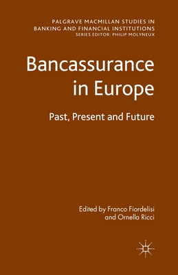 Bancassurance in Europe: Past, Present and Future (Palgrave MacMillan Studies in Banking and Financial Institut) By F. Fiordelisi (Editor), Ornella Ricci Cover Image