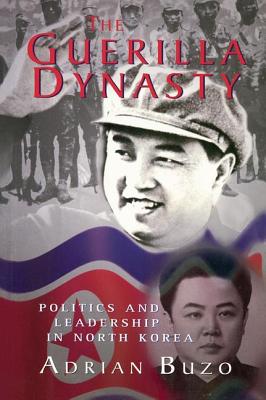 The Guerilla Dynasty: Politics and Leadership in North Korea By Adrian Buzo Cover Image