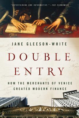 Double Entry: How the Merchants of Venice Created Modern Finance By Jane Gleeson-White Cover Image