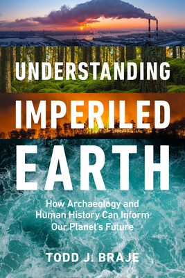 Understanding Imperiled Earth: How Archaeology and Human History Can Inform Our Planet's Future Cover Image