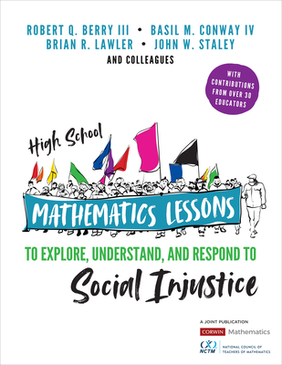 High School Mathematics Lessons to Explore, Understand, and Respond to Social Injustice (Corwin Mathematics) By Robert Q. Berry, Basil M. Conway, Brian R. Lawler Cover Image